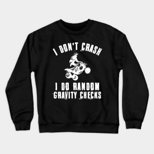 I Don't Crash I Do Random Gravity Checks Quad Offroad Biking Crewneck Sweatshirt